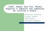 VoIP, Redes Sem Fio, Mídia Digital e Impacto nas empresas de telecom e mídia. Daniella Kolanian Felipe Uemura Kauê Pires Ricardo Cangussu.
