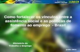 Como fortalecer os vínculos entre a assistência social e as políticas de fomento ao emprego - Brasil Ministério do Trabalho e Emprego Junho /2013.