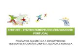 REDE CEC - CENTRO EUROPEU DO CONSUMIDOR PORTUGAL PRESTAMOS ASSISTÊNCIA A CONSUMIDORES RESIDENTES NA UNIÃO EUROPEIA, ISLÂNDIA E NORUEGA.