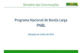 Ministério das Comunicações Programa Nacional de Banda Larga PNBL Situação em Junho de 2013.