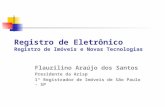 Registro de Eletrônico Registro de Imóveis e Novas Tecnologias Flauzilino Araújo dos Santos Presidente da Arisp 1º Registrador de Imóveis de São Paulo.