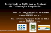Integrando o PACS com o Sistema de Informação Hospitalar Prof. Dr. Paulo Mazzoncini de Azevedo Marques (pmarques@fmrp.usp.br) Bel. Informata Biomédico.