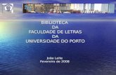 BIBLIOTECA DA FACULDADE DE LETRAS DA UNIVERSIDADE DO PORTO João Leite Fevereiro de 2008.