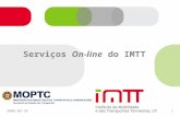 2008-09-101 Serviços On-line do IMTT. 2008-09-102 Modelo de Atendimento Multicanal Cidadãos e Empresas Back Office Serviços Electrónicos Intranet e Middleware.