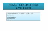 Comunicação MEKAD Comunicação Integrada Comportamento de prestadores de serviço. Karina Arruda Fujimoto Marcelo N Vila Nova Erika Oliveira Danila Rocha.