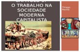 Thiago Rocha CAPÍTULO 5: O TRABALHO NA SOCIEDADE MODERNA CAPITALISTA.