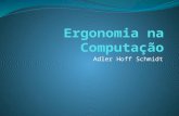 Adler Hoff Schmidt. Roteiro O que é ergonomia? Relação: Ergonomia – Sistemas de Informação; Organização da área de trabalho; Exemplos de empresas que.