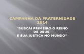 BUSCAI PRIMEIRO O REINO DE DEUS E SUA JUSTIÇA NO MUNDO.