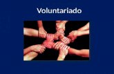 Trabalho voluntário O voluntariado é o conjunto de acções de interesse social e comunitário em que toda a actividade desempenhada reverte a favor do serviço.