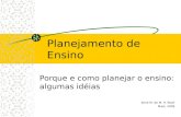 Planejamento de Ensino Porque e como planejar o ensino: algumas idéias Aline M. de M. R. Reali Maio, 2009.