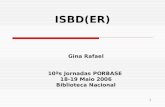 1 ISBD(ER) Gina Rafael 10ªs Jornadas PORBASE 18-19 Maio 2006 Biblioteca Nacional.