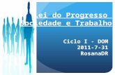Lei do Progresso Sociedade e Trabalho Ciclo I - DOM 2011-7-31 RosanaDR.