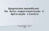 Dysprosium metallicum: Da Auto-experimentação à Aplicação clínica Vania Albuquerque Oliveira Serviço Phýsis - IMH 2010.