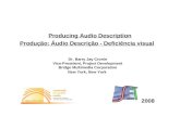 2008 Produção: Áudio Descrição - Deficiência visual Producing Audio Description Dr. Barry Jay Cronin Vice-President, Project Development Bridge Multimedia.