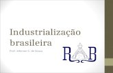 Industrialização brasileira Prof. Jeferson C. de Souza.