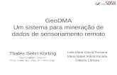 GeoDMA Um sistema para mineração de dados de sensoriamento remoto Thales Sehn Korting tkorting@dpi.inpe.br tkorting/ Leila Maria.