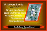 Prado Slides 4º Aniversário do MADOC Grupo de Apoio para Mulheres Que Amam Demais Obsessivas e Compulsivas 14/06/2007 Dra. Solange Dantas Ferrari.