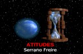 ATITUDES Serrano Freire Leva um tempo, eu sei, para entendermos o valor das nossas ATITUDES, do quanto elas se transformam em hábitos e fortalecem crenças.