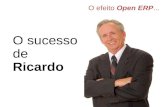 O efeito Open ERP... O sucesso de Ricardo. Ricardo é um Gerente brilhante...