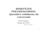 1 BENEFÍCIOS PREVIDENCIÁRIOS Questões cotidianas da concessão Nova Iguaçu março de 2014 Magadar R.C.Briguet.