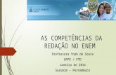 AS COMPETÊNCIAS DA REDAÇÃO NO ENEM Professora Ynah de Souza UFPE / FTD Janeiro de 2014 Surubim - Pernambuco.