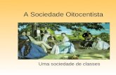 A Sociedade Oitocentista Uma sociedade de classes.