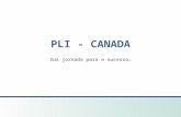 Sua jornada para o sucesso… PLI - CANADA. Aprendizado online antes da sua chegada ao Canada Team Task Time – projetos relacionados a assuntos vistos em.