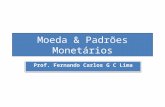 Moeda & Padrões Monetários Prof. Fernando Carlos G C Lima.