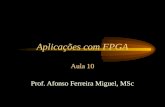 Aplicações com FPGA Aula 10 Prof. Afonso Ferreira Miguel, MSc.