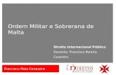 Direito Internacional Público Docente: Francisco Pereira Coutinho Ordem Militar e Sobrerana de Malta Francisco Maia Cerqueira.