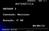 MATEMÁTICA UNIDADE 2 Conteúdo: Matrizes Duração: 1 0 40 04/04/13 04/04/13 Matemática –MATRIZES André Luiz AGRONEGÓCIO - TURMA 2º A.