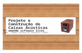 Projeto e Construção de Caixas Acústicas usando software livre J.R. Kaschny IFBA - Campus Vitória da Conquista (2010)