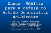1 Causa Pública para a defesa do Estado Democrático de Direito UMA INICIATIVA EM DEBATE Prof. Dr. Eduardo Dutra Aydos Curso de Especialização em Direito,