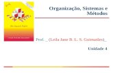Unidade 4 Organização, Sistemas e Métodos Prof. _ (Leila Jane B. L. S. Guimarães)_.