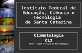 Climatologia CLI Fonte: Curso Técnico de Meteorologia Instituto Federal de Educação, Ciência e Tecnologia de Santa Catarina.