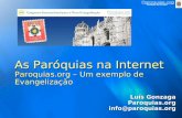 As Paróquias na Internet Paroquias.org – Um exemplo de Evangelização Luís Gonzaga Paroquias.orginfo@paroquias.org.