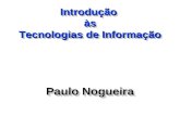 Introdução às Tecnologias de Informação Paulo Nogueira.