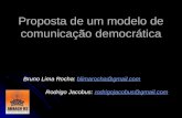 Proposta de um modelo de comunicação democrática Rodrigo Jacobus: rodrigojacobus@gmail.com Bruno Lima Rocha: blimarocha@gmail.com.