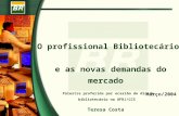O profissional Bibliotecário e as novas demandas do mercado Palestra proferida por ocasião do dia do bibliotecário na UFRJ/CCS Teresa Costa Março/2004.