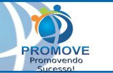 Promovendo Sucesso!. A PROMOVE História: A PROMOVE surgiu no mercado para oferecer um serviço personalizado, de acordo com as necessidades de cada cliente.