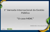 1ª Jornada Internacional da Gestão Pública O caso MDIC BRASÍLIA (DF), 13 de março de 2013.