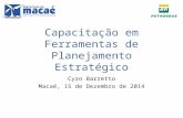 Capacitação em Ferramentas de Planejamento Estratégico Cyro Barretto Macaé, 15 de Dezembro de 2014.