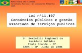 MINISTÉRIO DAS CIDADES Secretaria Nacional de Saneamento Ambiental - SNSA Lei nº11.107 Consórcios públicos e gestão associada de serviços públicos 1 o.