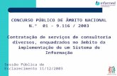CONCURSO PÚBLICO DE ÂMBITO NACIONAL N.º 01 - 9.116 / 2003 Contratação de serviços de consultoria diversos, enquadrados no âmbito da implementação de um.