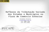 Reflexos da Tributação Variada dos Estados e Municípios no Fluxo de Comércio Exterior Aridelmo Teixeira aridelmo@fucape.br (27) 4009.4444 (27) 9311.8422.