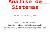 Análise de Sistemas Prof. Jeime Nunes Email: jeime_na@yahoo.com.br Site: @wordpress.com 7/5/2014 Análise e Projeto.