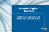 Conteúdo de responsabilidade da Visanet – Proibida a reprodução Fraude Digital Cartões Gerência de Segurança de Dados no Estabelecimento.
