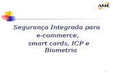 1 Segurança Integrada para e-commerce, smart cards, ICP e Biometria smart cards, ICP e Biometria.