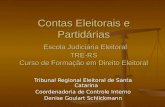 Contas Eleitorais e Partidrias Escola Judiciria Eleitoral TRE-RS Curso de Forma§£o em Direito Eleitoral Tribunal Regional Eleitoral de Santa Catarina
