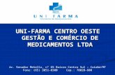 UNI-FARMA CENTRO OESTE GESTÃO E COMÉRCIO DE MEDICAMENTOS LTDA Av. Senador Metello, nº 65 Bairro Centro Sul – Cuiabá/MT Fone: (65) 3051-0300 Cep.: 78020-600.